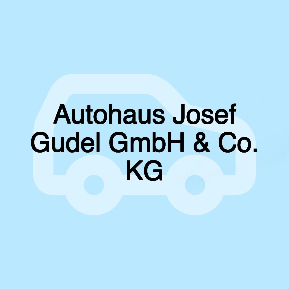 Autohaus Josef Gudel GmbH & Co. KG