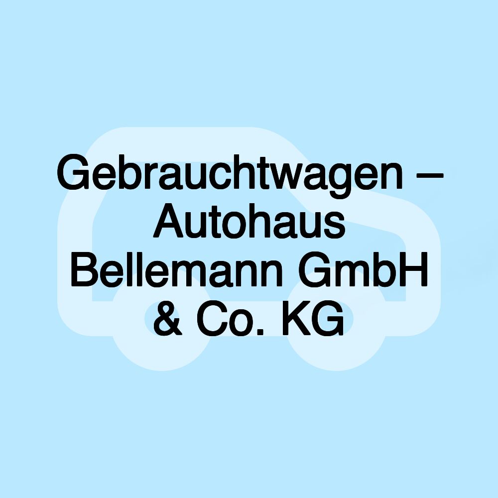 Gebrauchtwagen – Autohaus Bellemann GmbH & Co. KG