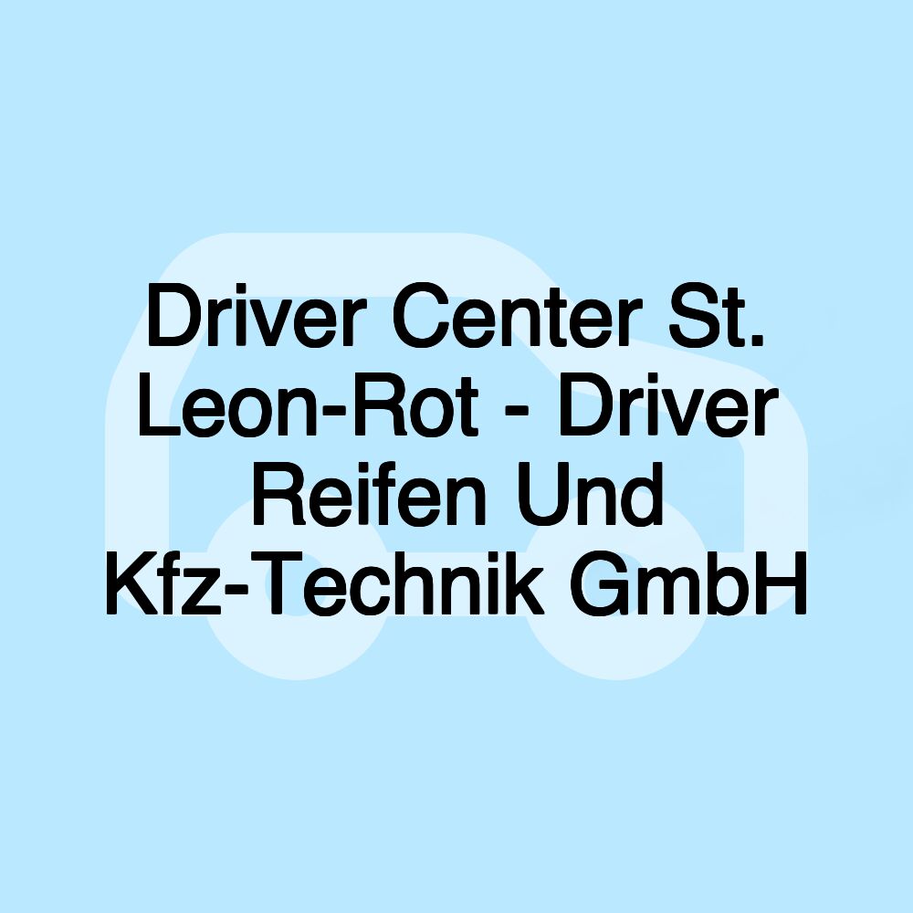 Driver Center St. Leon-Rot - Driver Reifen Und Kfz-Technik GmbH