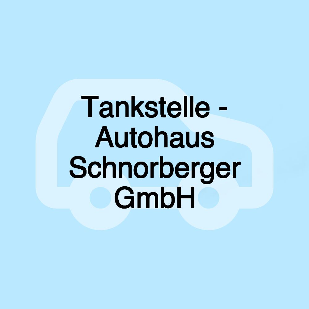 Tankstelle - Autohaus Schnorberger GmbH