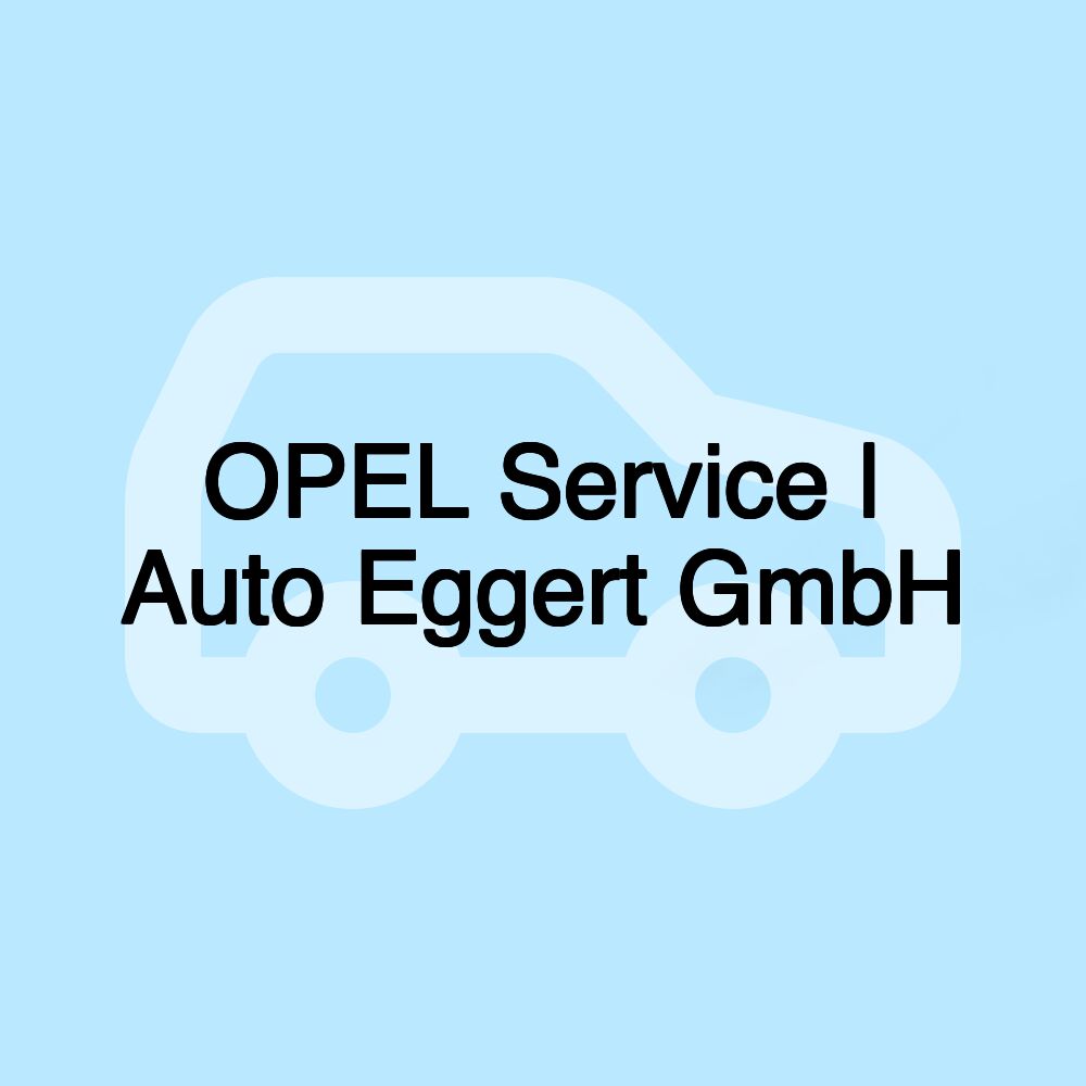 OPEL Service | Auto Eggert GmbH