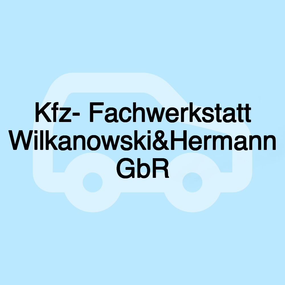 Kfz- Fachwerkstatt Wilkanowski&Hermann GbR