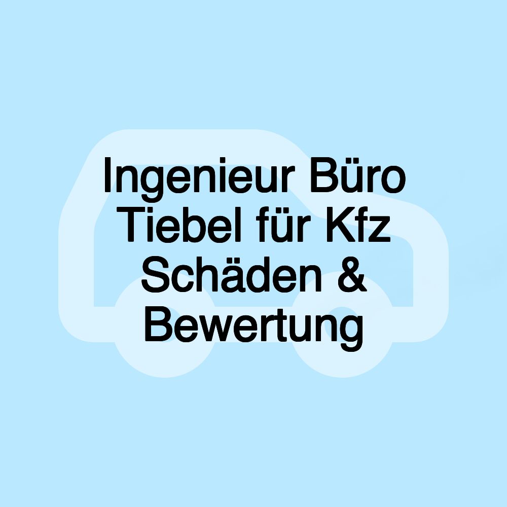 Ingenieur Büro Tiebel für Kfz Schäden & Bewertung