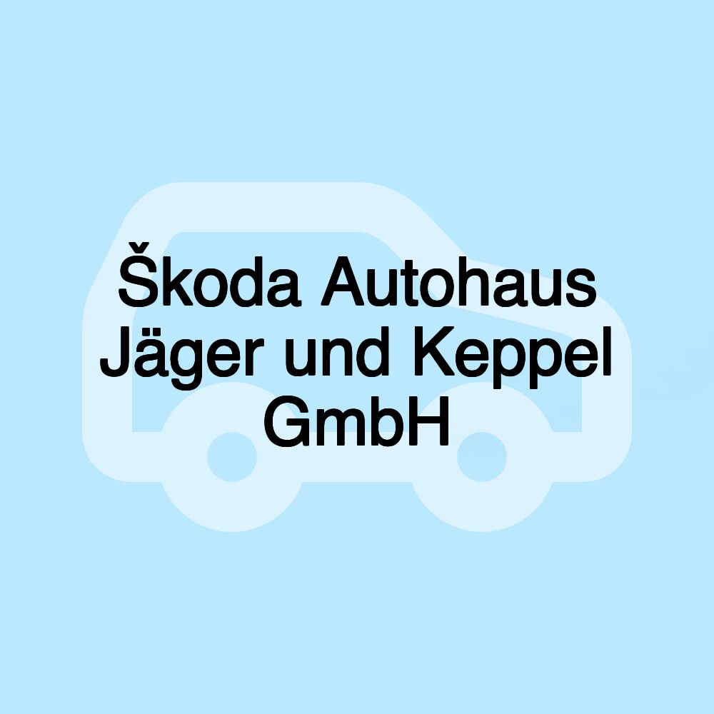 Škoda Autohaus Jäger und Keppel GmbH