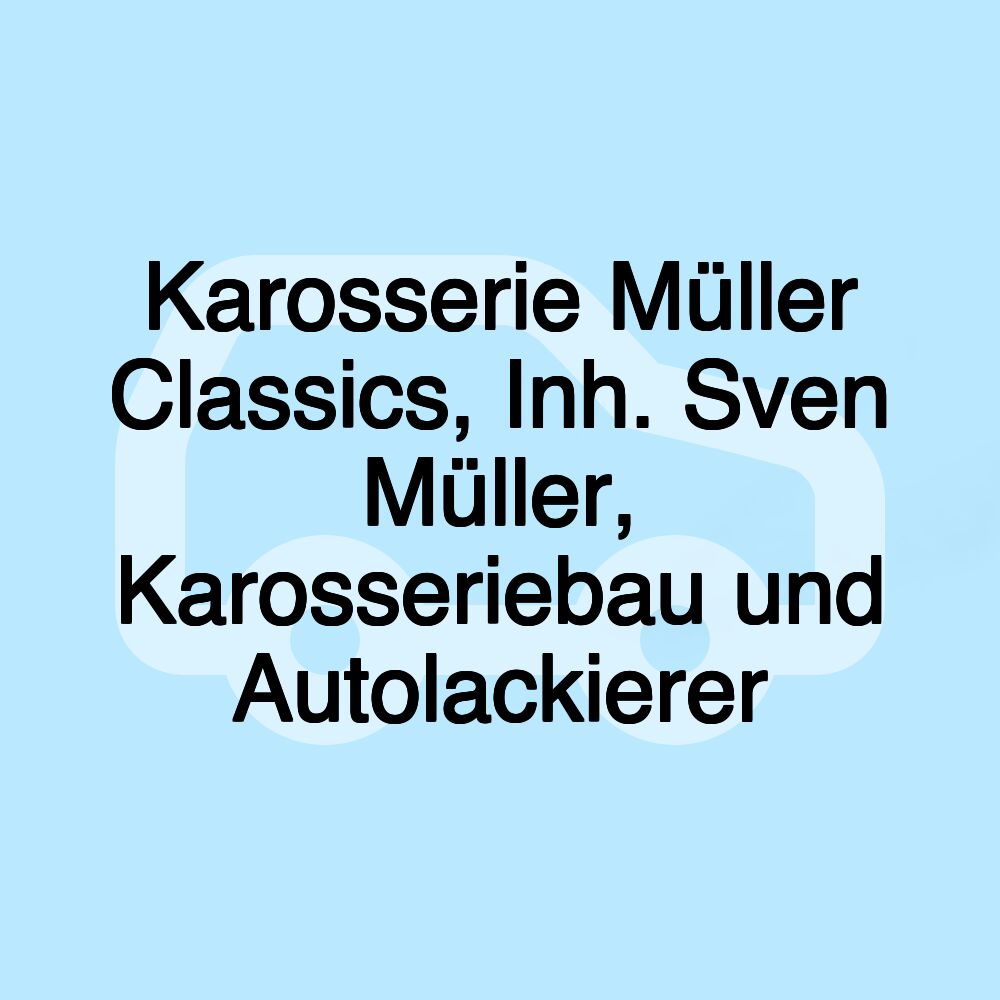 Karosserie Müller Classics, Inh. Sven Müller, Karosseriebau und Autolackierer