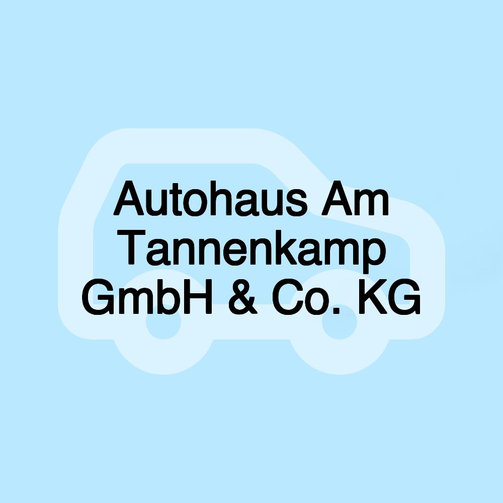 Autohaus Am Tannenkamp GmbH & Co. KG