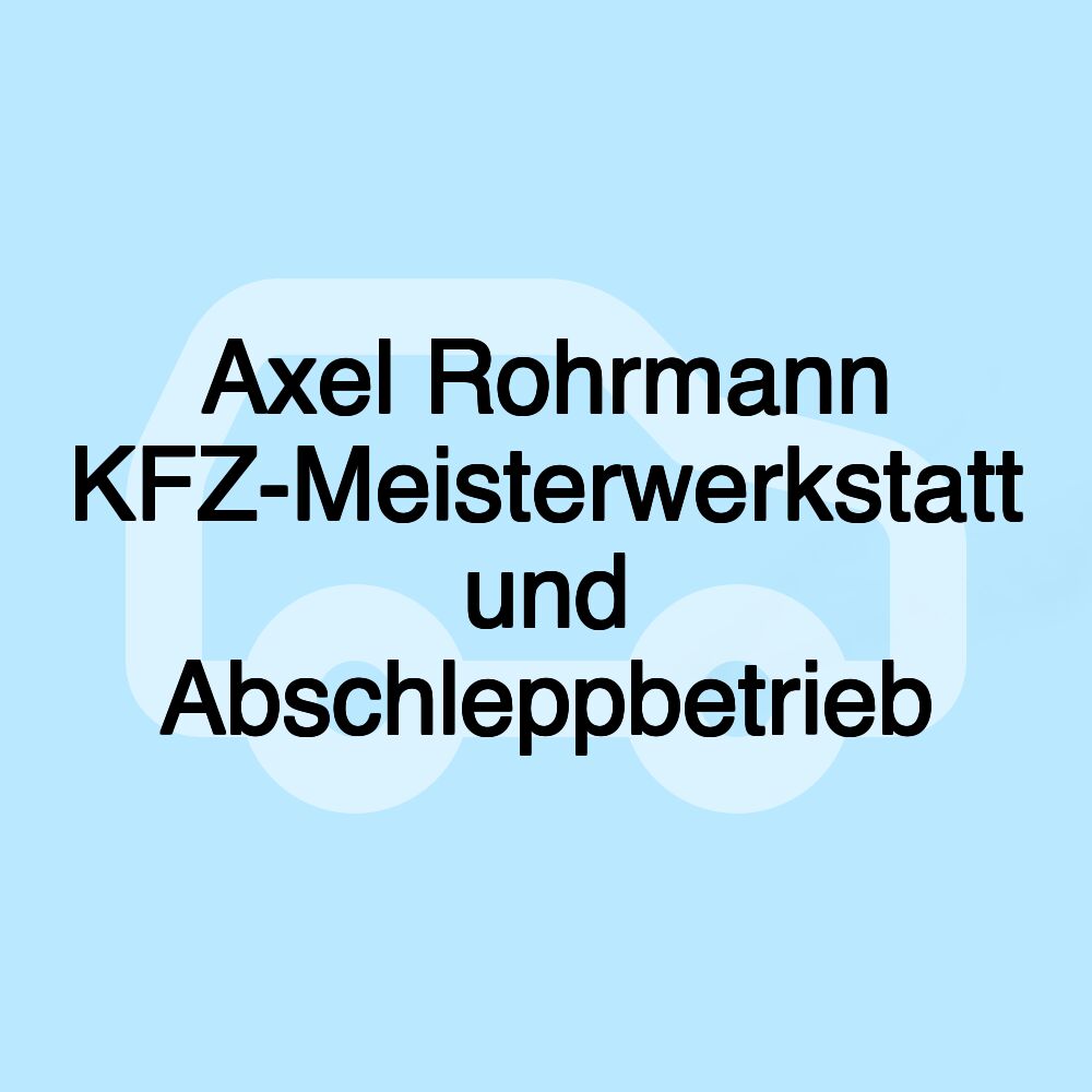 Axel Rohrmann KFZ-Meisterwerkstatt und Abschleppbetrieb