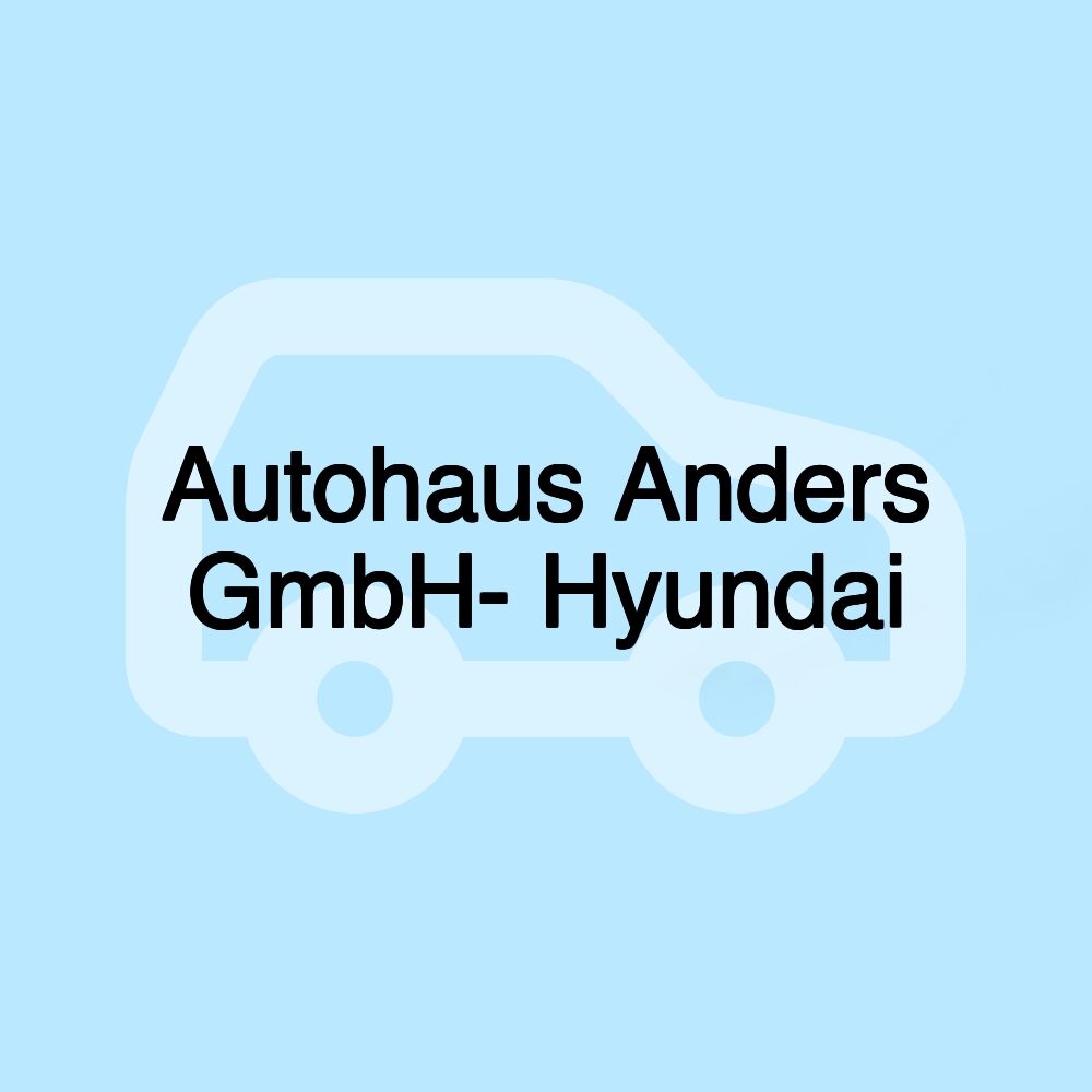 Autohaus Anders GmbH- Hyundai