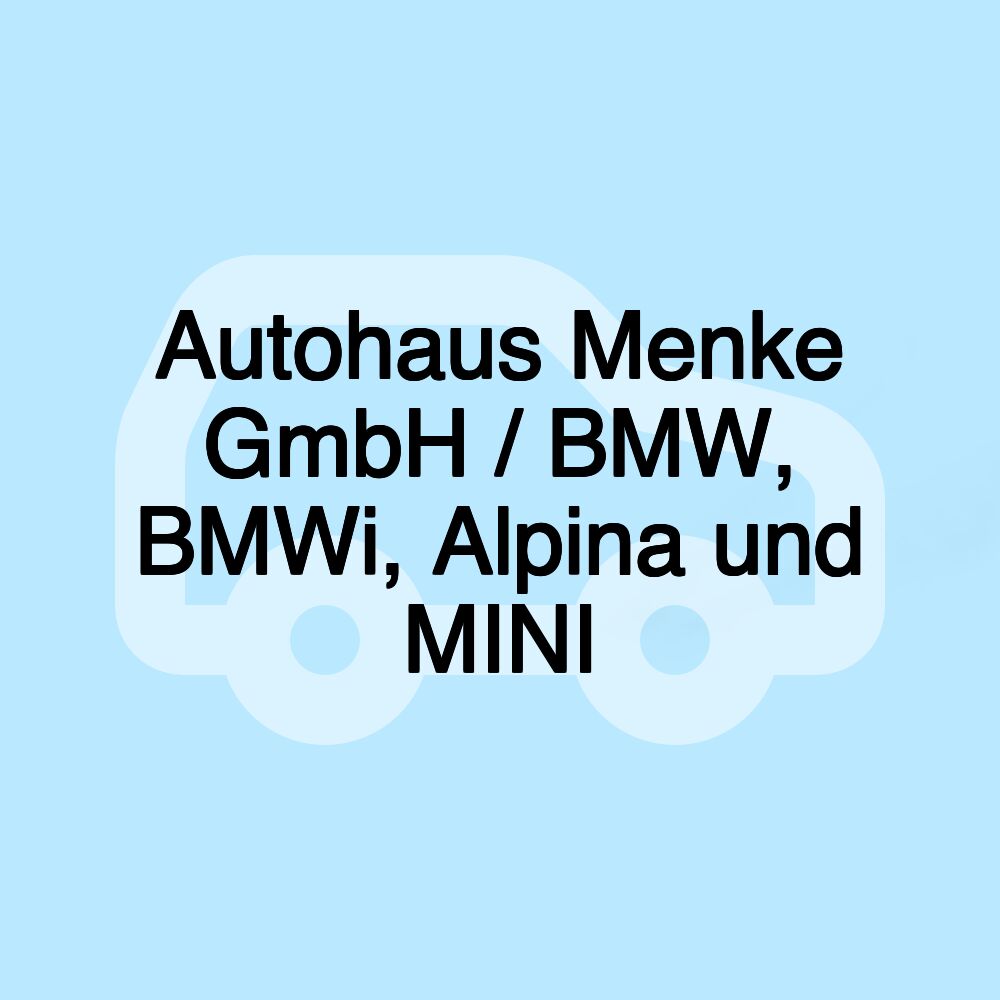 Autohaus Menke GmbH / BMW, BMWi, Alpina und MINI