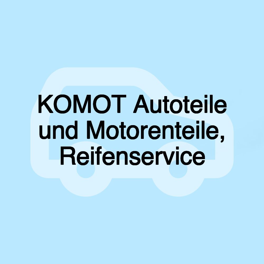 KOMOT Autoteile und Motorenteile, Reifenservice