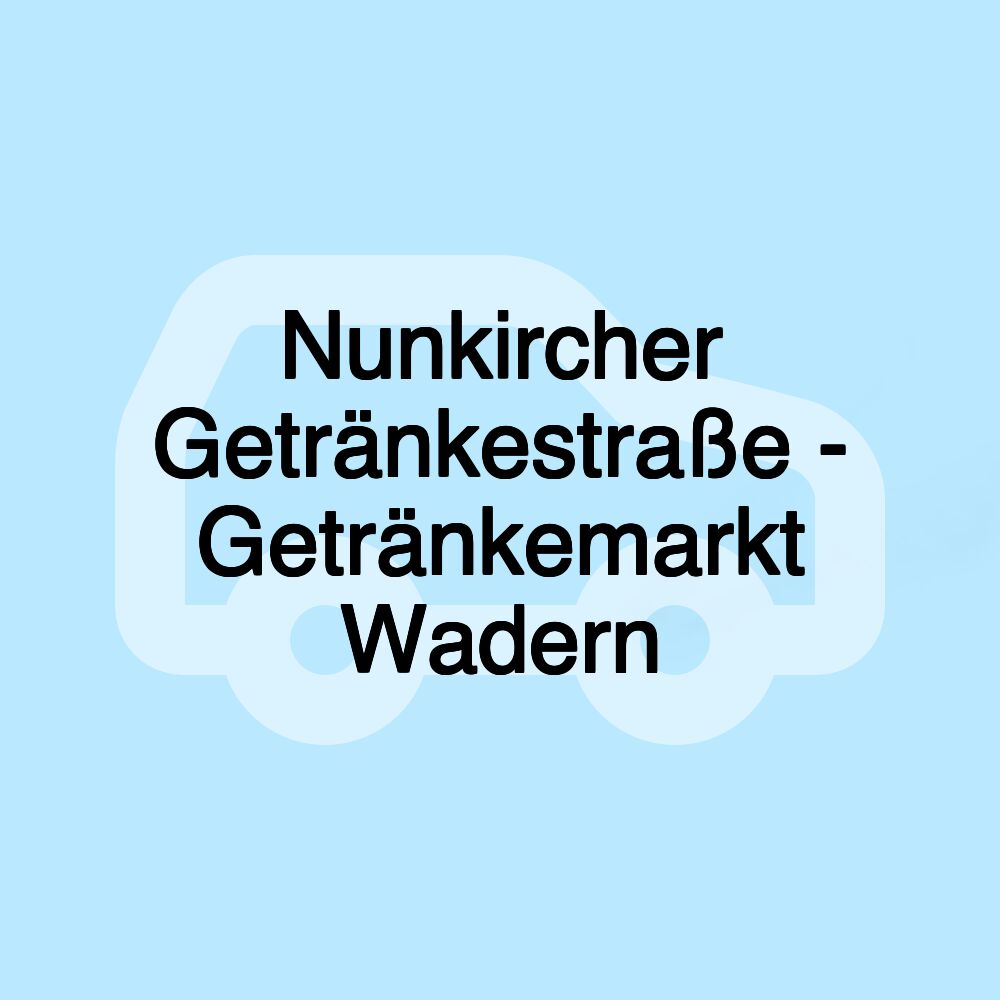 Nunkircher Getränkestraße - Getränkemarkt Wadern