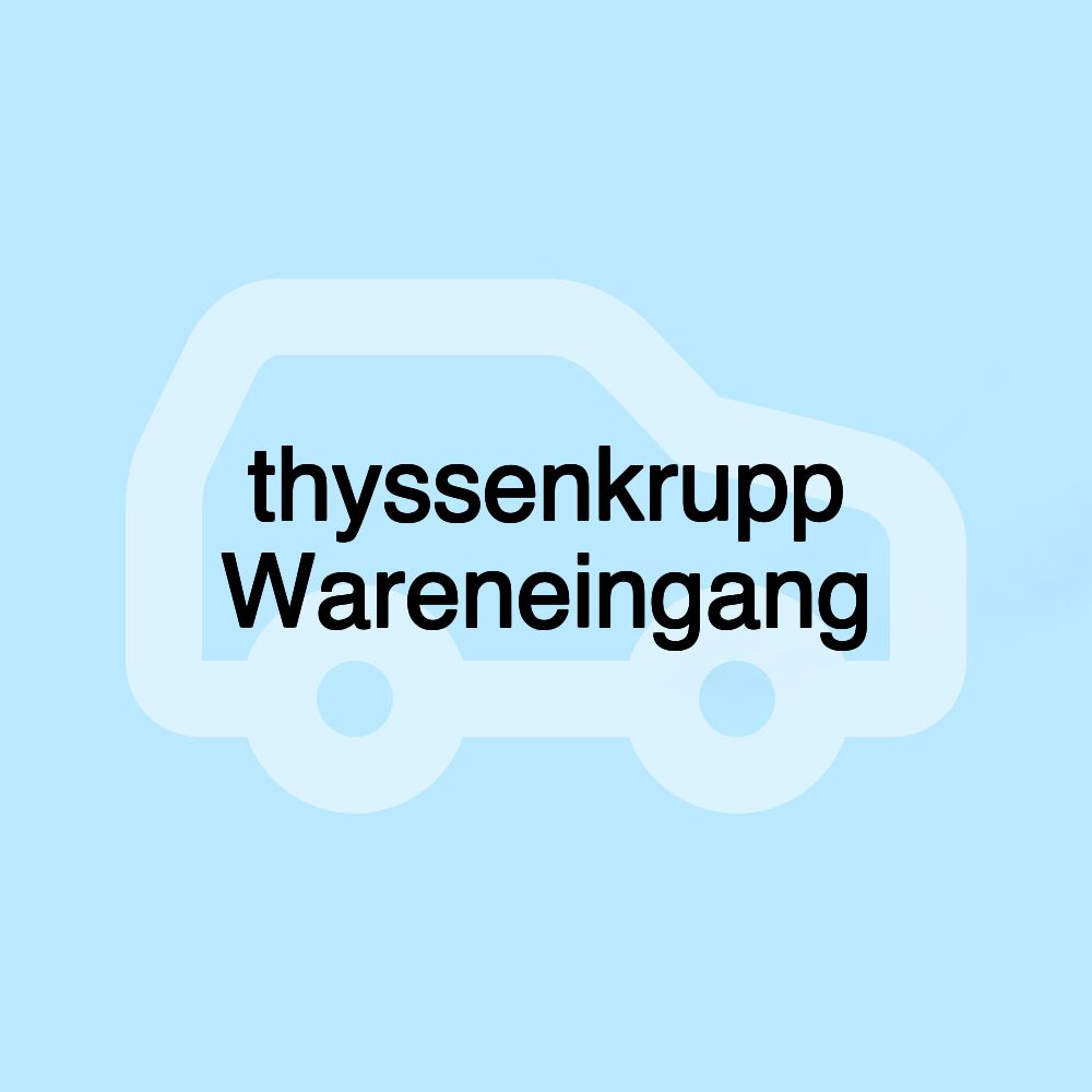 thyssenkrupp Wareneingang