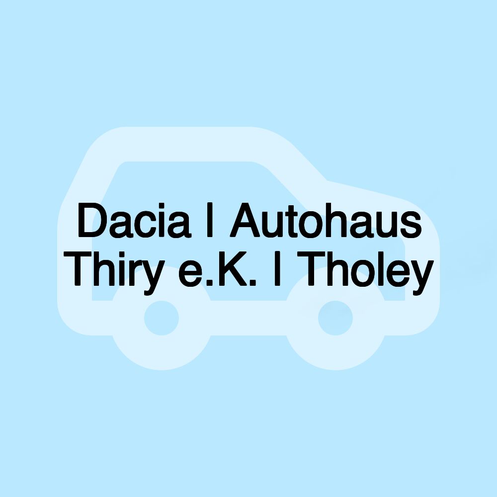 Dacia | Autohaus Thiry e.K. | Tholey