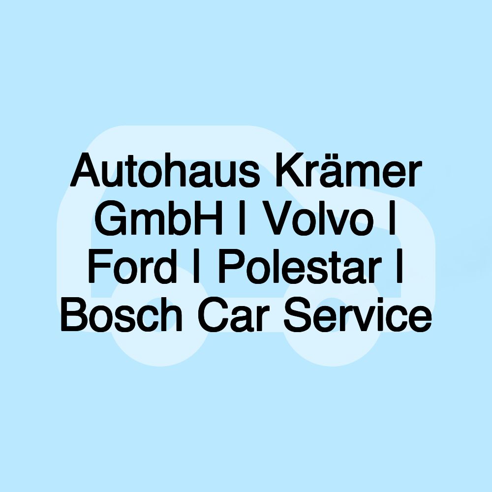 Autohaus Krämer GmbH | Volvo | Ford | Polestar | Bosch Car Service