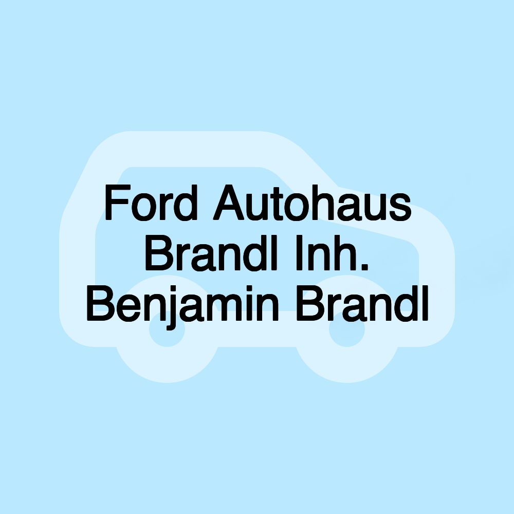 Ford Autohaus Brandl Inh. Benjamin Brandl