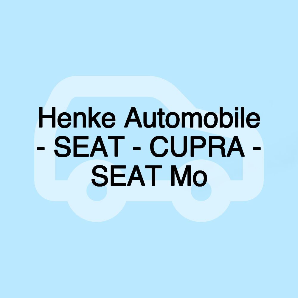 Henke Automobile - SEAT - CUPRA - SEAT Mo