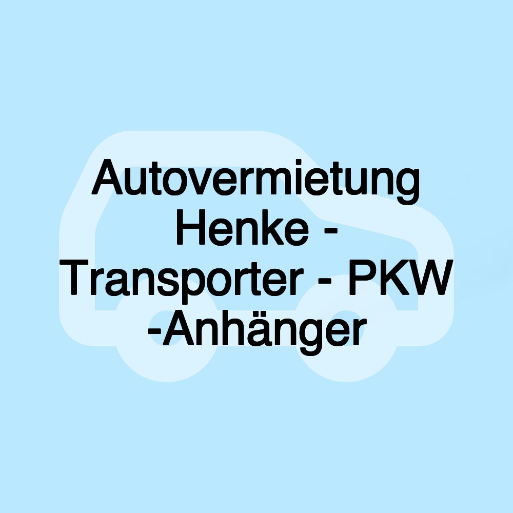 Autovermietung Henke - Transporter - PKW -Anhänger