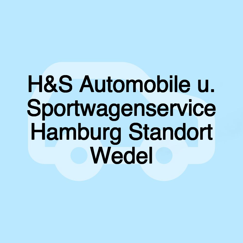 H&S Automobile u. Sportwagenservice Hamburg Standort Wedel