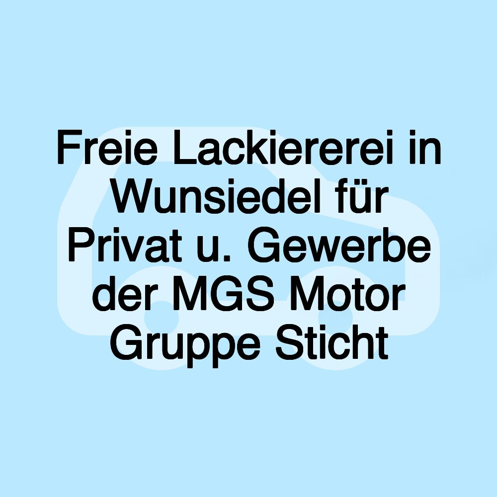 Freie Lackiererei in Wunsiedel für Privat u. Gewerbe der MGS Motor Gruppe Sticht