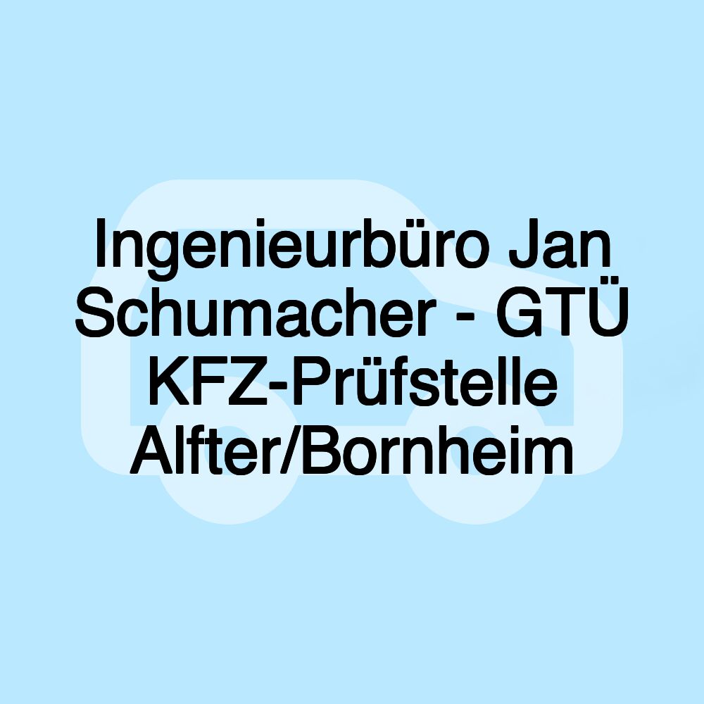 Ingenieurbüro Jan Schumacher - GTÜ KFZ-Prüfstelle Alfter/Bornheim