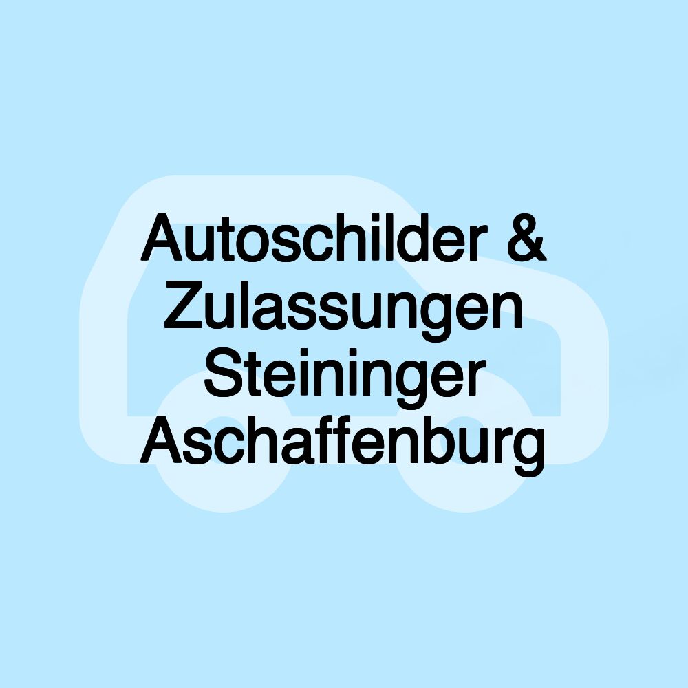 Autoschilder & Zulassungen Steininger Aschaffenburg