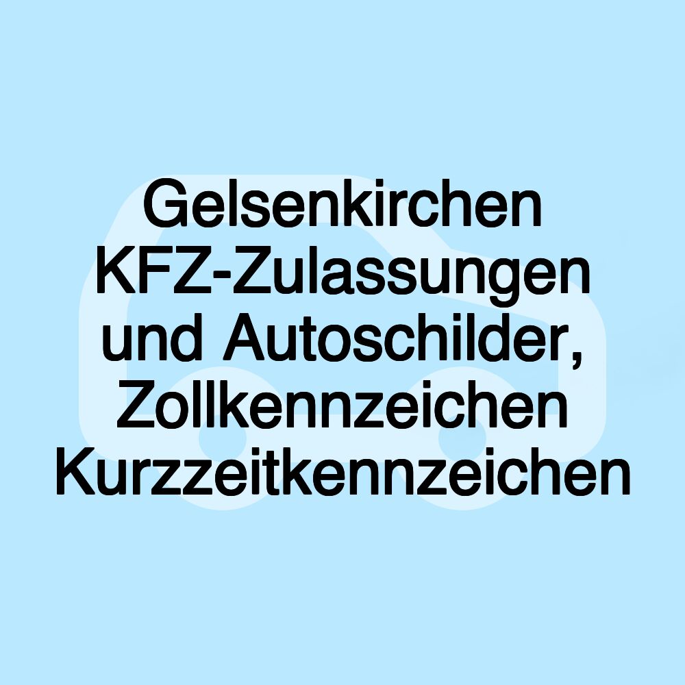 Gelsenkirchen KFZ-Zulassungen und Autoschilder, Zollkennzeichen Kurzzeitkennzeichen