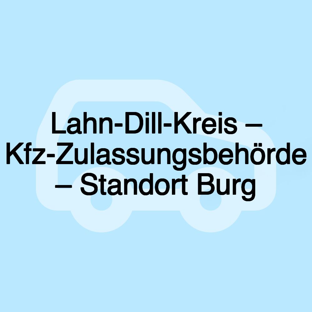 Lahn-Dill-Kreis – Kfz-Zulassungsbehörde – Standort Burg