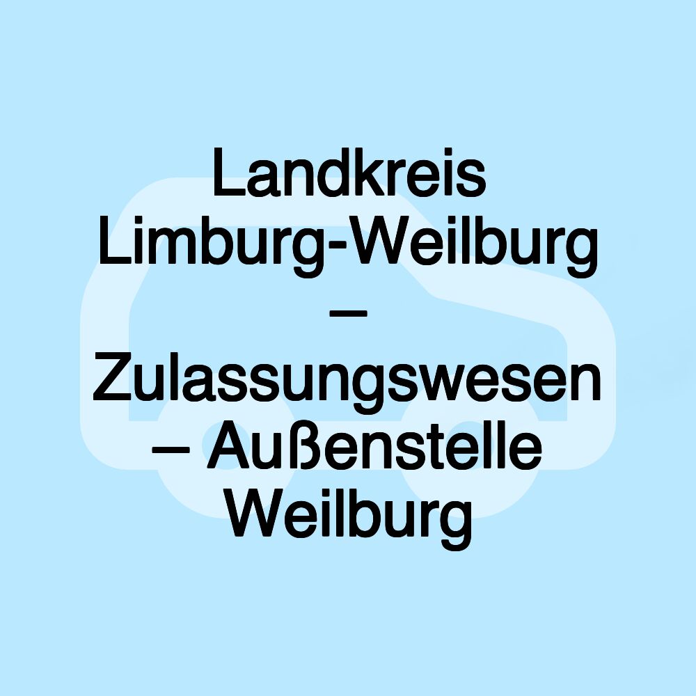 Landkreis Limburg-Weilburg – Zulassungswesen – Außenstelle Weilburg