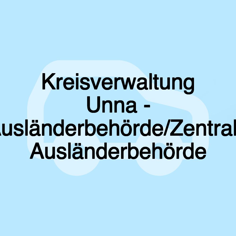 Kreisverwaltung Unna - Ausländerbehörde/Zentrale Ausländerbehörde