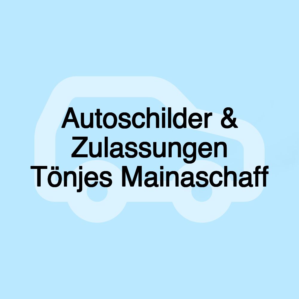 Autoschilder & Zulassungen Tönjes Mainaschaff