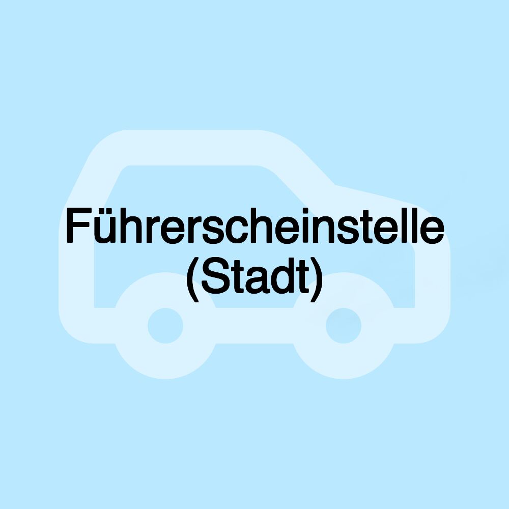 Führerscheinstelle (Stadt)