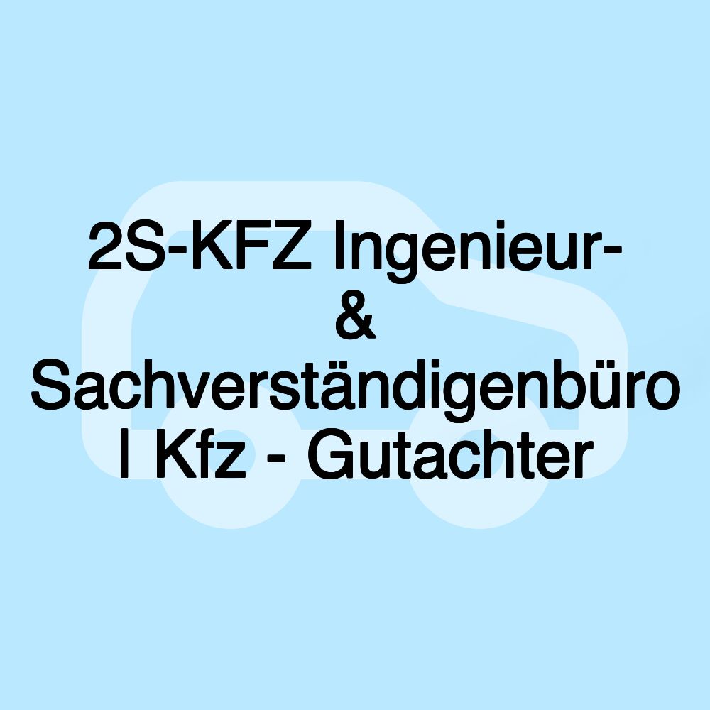 2S-KFZ Ingenieur- & Sachverständigenbüro | Kfz - Gutachter