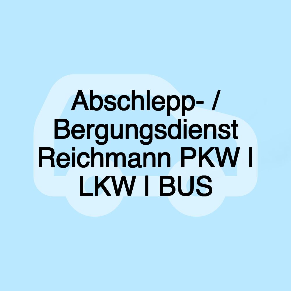 Abschlepp- / Bergungsdienst Reichmann PKW | LKW | BUS