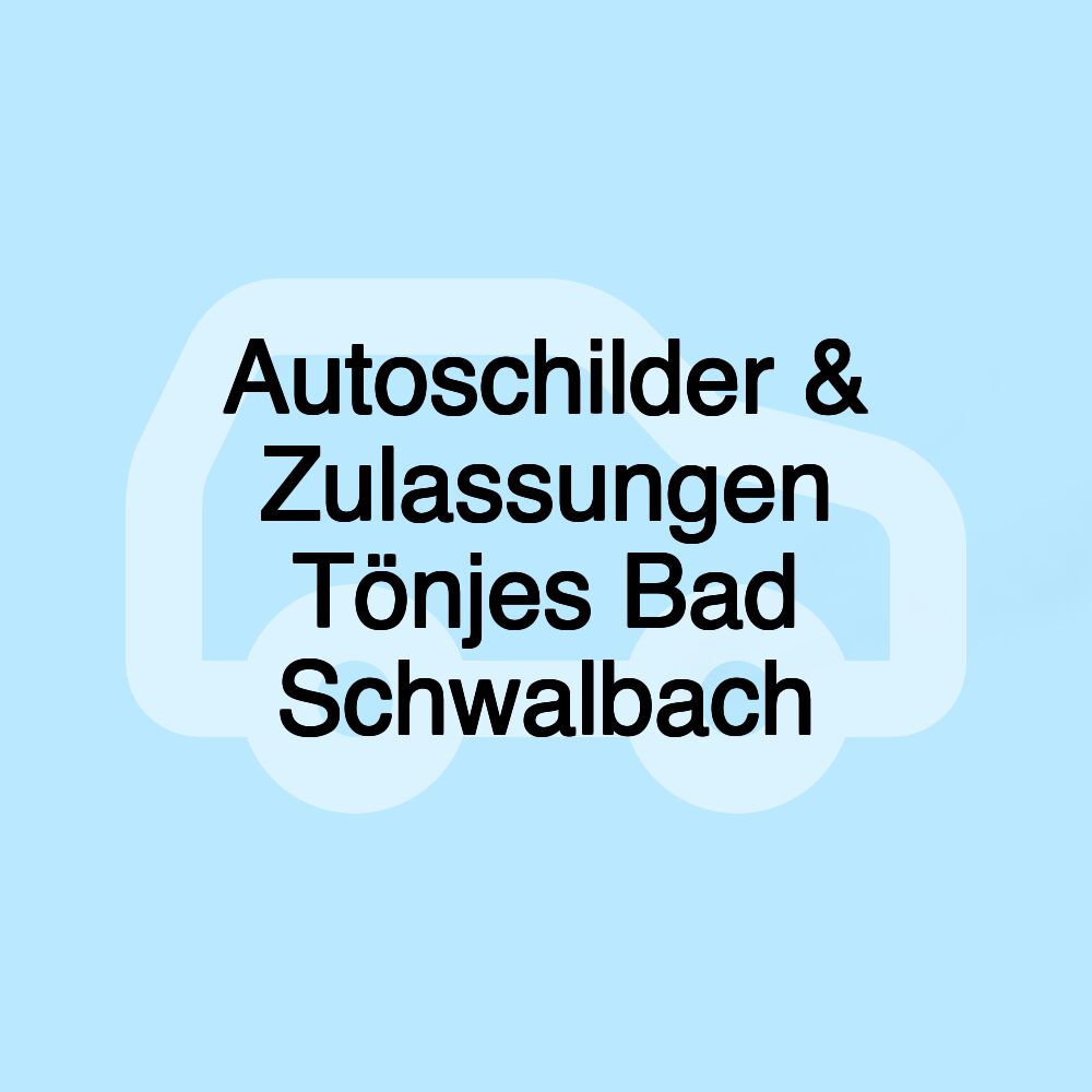 Autoschilder & Zulassungen Tönjes Bad Schwalbach