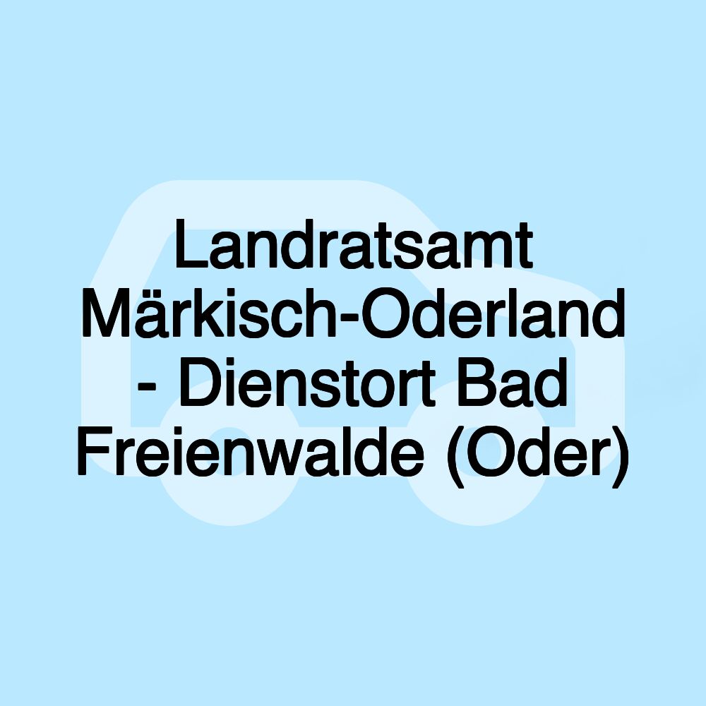 Landratsamt Märkisch-Oderland - Dienstort Bad Freienwalde (Oder)