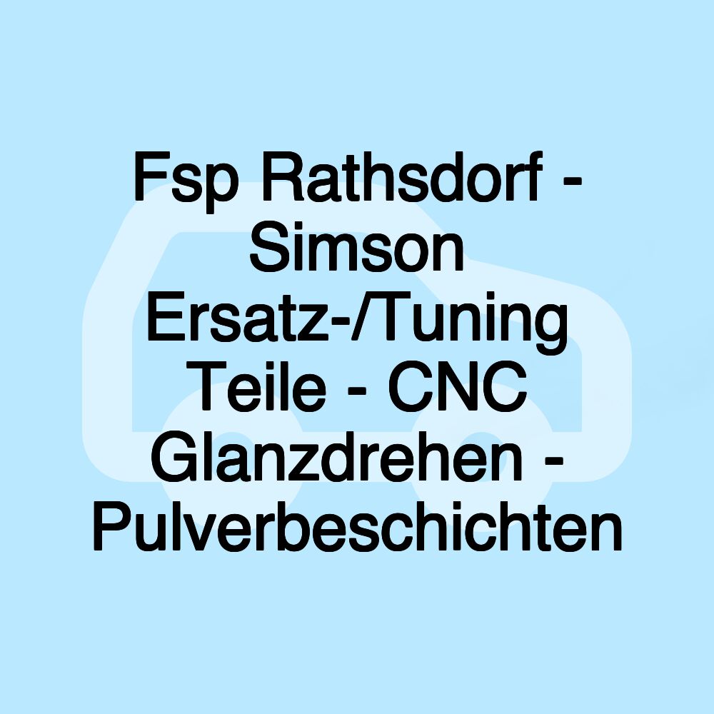 Fsp Rathsdorf - Simson Ersatz-/Tuning Teile - CNC Glanzdrehen - Pulverbeschichten