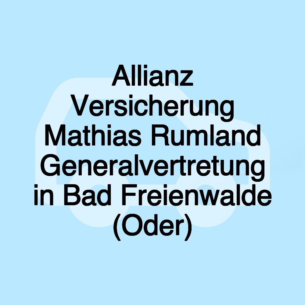 Allianz Versicherung Mathias Rumland Generalvertretung in Bad Freienwalde (Oder)