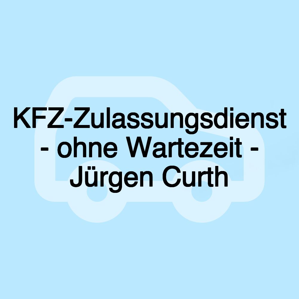 KFZ-Zulassungsdienst - ohne Wartezeit - Jürgen Curth