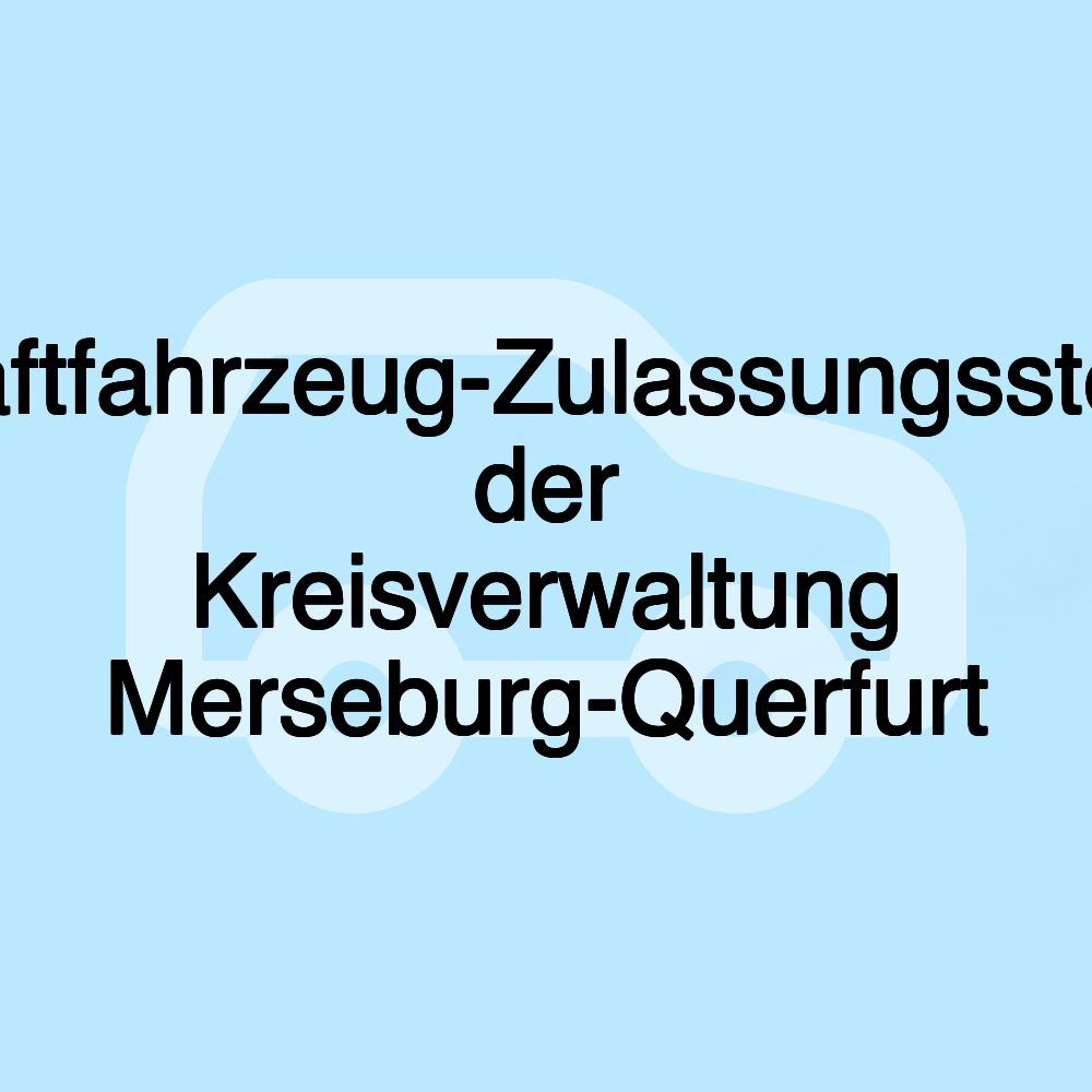 Kraftfahrzeug-Zulassungsstelle der Kreisverwaltung Merseburg-Querfurt