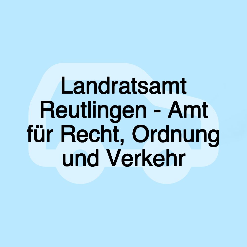 Landratsamt Reutlingen - Amt für Recht, Ordnung und Verkehr