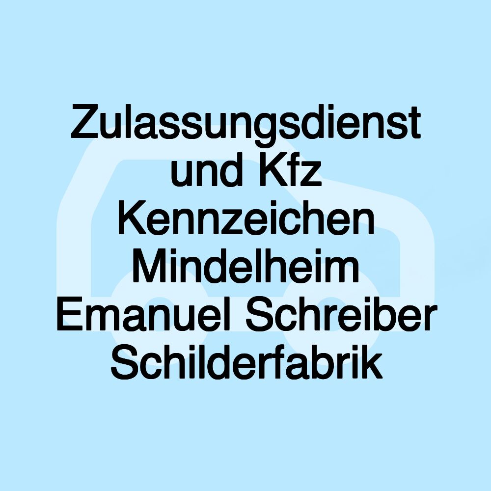 Zulassungsdienst und Kfz Kennzeichen Mindelheim Emanuel Schreiber Schilderfabrik