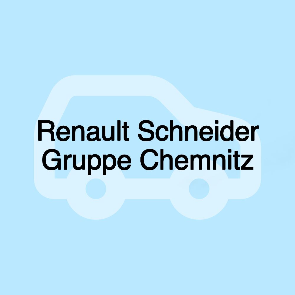 Renault Schneider Gruppe Chemnitz