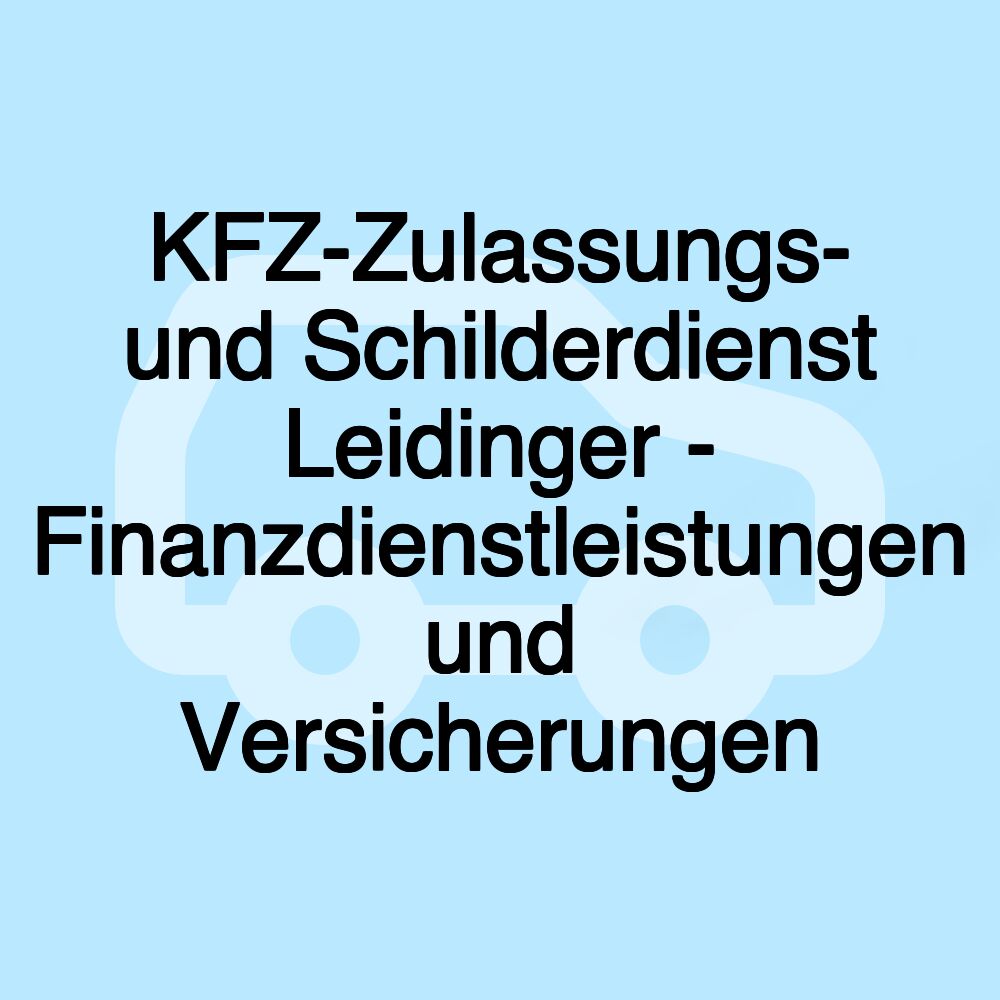 KFZ-Zulassungs- und Schilderdienst Leidinger - Finanzdienstleistungen und Versicherungen