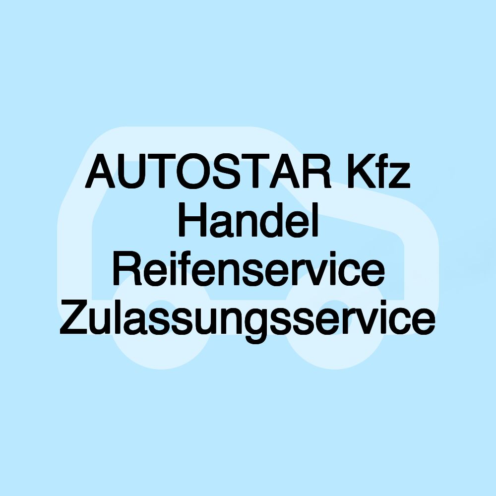 AUTOSTAR Kfz Handel Reifenservice Zulassungsservice