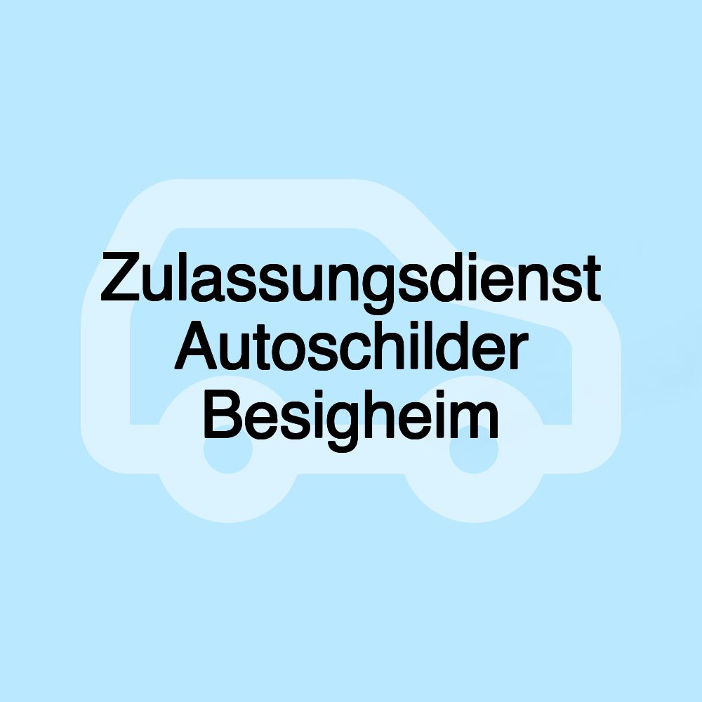 Zulassungsdienst Autoschilder Besigheim