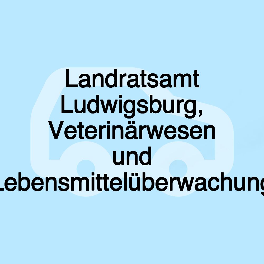 Landratsamt Ludwigsburg, Veterinärwesen und Lebensmittelüberwachung