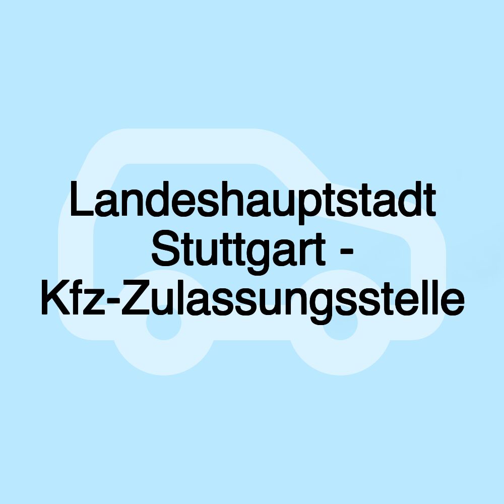 Landeshauptstadt Stuttgart - Kfz-Zulassungsstelle