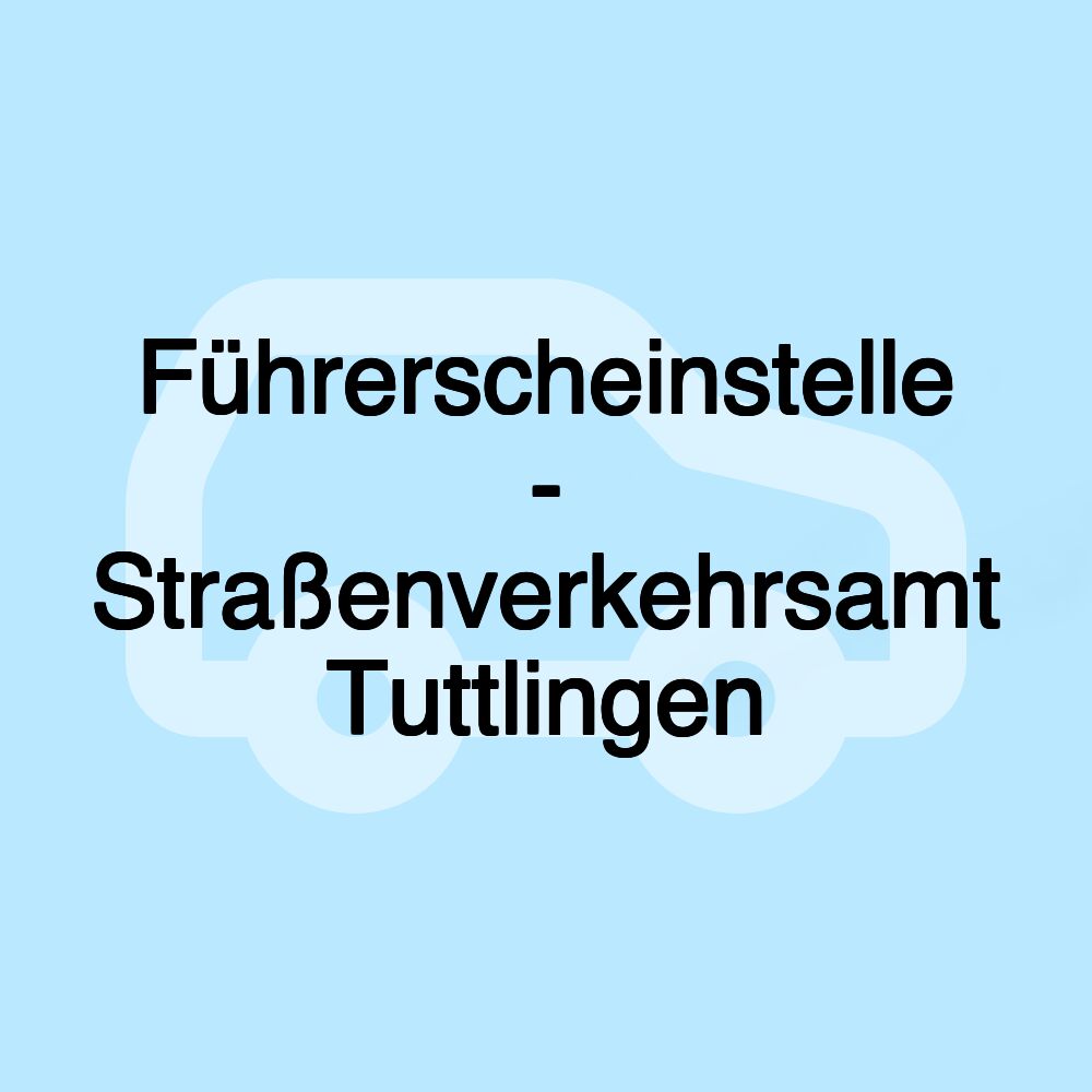 Führerscheinstelle - Straßenverkehrsamt Tuttlingen