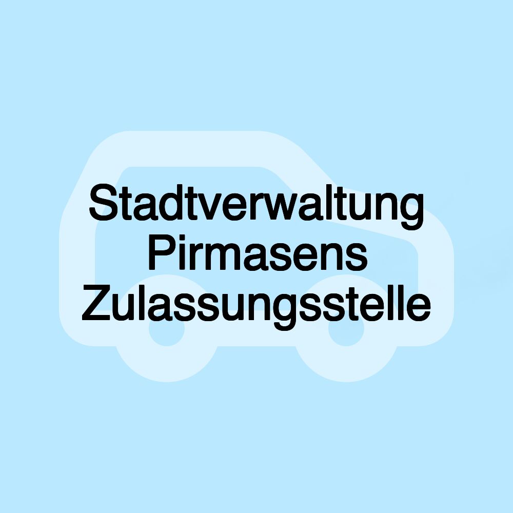 Stadtverwaltung Pirmasens Zulassungsstelle