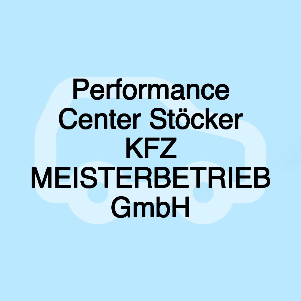 Performance Center Stöcker KFZ MEISTERBETRIEB GmbH